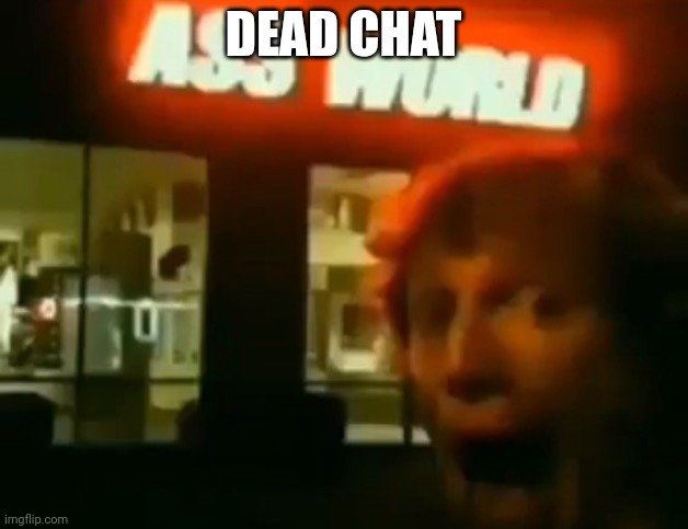 dead chat xd - Imgflip