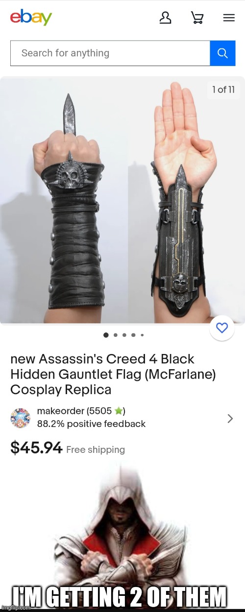 I WANT ONE | I'M GETTING 2 OF THEM | image tagged in assassins creed,ebay,assassin's creed | made w/ Imgflip meme maker