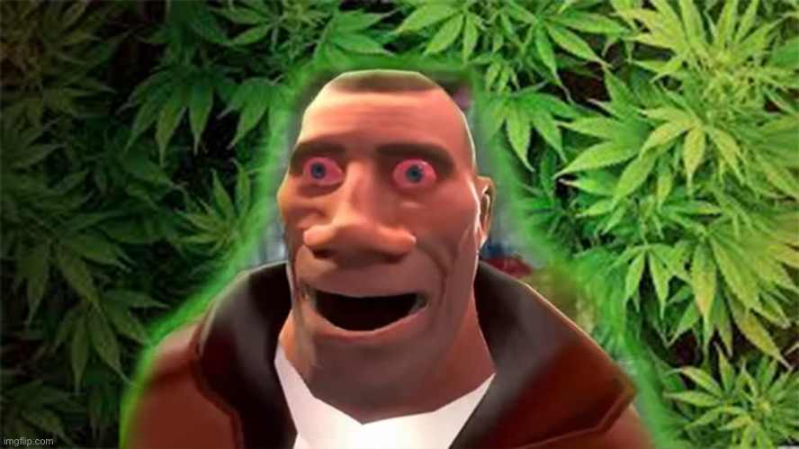 Spam this image in the comments idk I’m out of ideas | image tagged in weed tf2 | made w/ Imgflip meme maker