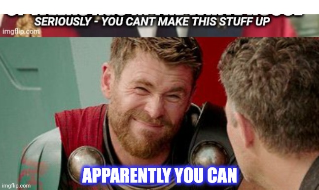 APPARENTLY YOU CAN | image tagged in thor is he though | made w/ Imgflip meme maker