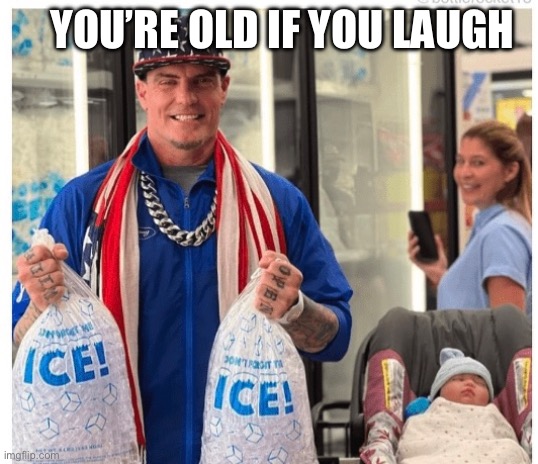 Ice Ice Vanilla | YOU’RE OLD IF YOU LAUGH | image tagged in vanilla ice,baby,funny | made w/ Imgflip meme maker