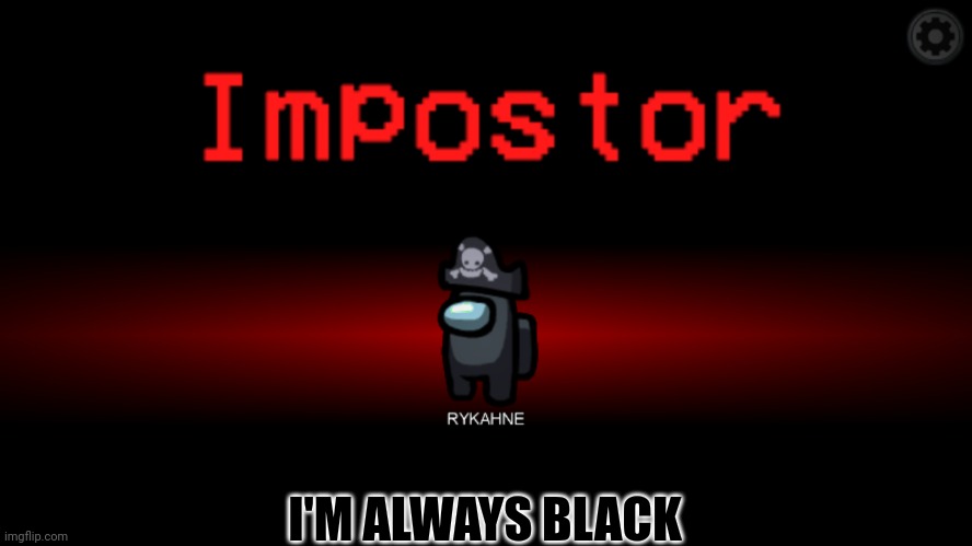 I'M ALWAYS BLACK | made w/ Imgflip meme maker