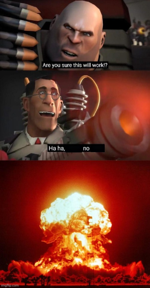image tagged in are you sure this will work ha ha i have no idea,nuke | made w/ Imgflip meme maker