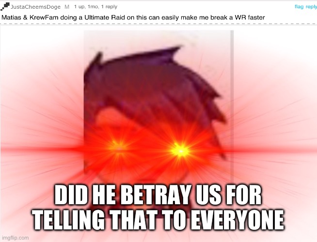 Did he?!?! | DID HE BETRAY US FOR TELLING THAT TO EVERYONE | image tagged in pissed off draconitedragon | made w/ Imgflip meme maker