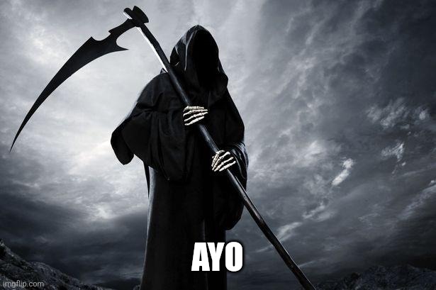 Death | AYO | image tagged in death | made w/ Imgflip meme maker
