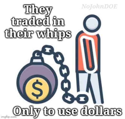Wage slaves | image tagged in money | made w/ Imgflip meme maker
