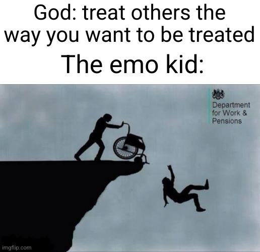 Meme #2,791 | God: treat others the way you want to be treated; The emo kid: | image tagged in memes,god,emo,killing,funny,rules | made w/ Imgflip meme maker