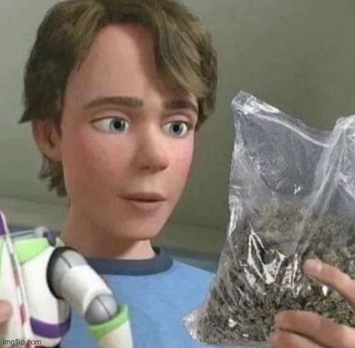 Toy story 5 leaks!!! | image tagged in memes,toy story,drugs,buzz lightyear,cursed image,don't do drugs | made w/ Imgflip meme maker