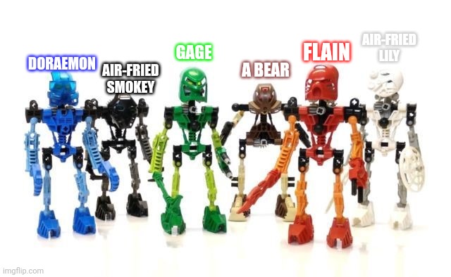 Boom beach! Download for free! | AIR-FRIED LILY; FLAIN; GAGE; A BEAR; DORAEMON; AIR-FRIED SMOKEY | image tagged in bionicle,memes,team fortress 2,why are you reading this | made w/ Imgflip meme maker