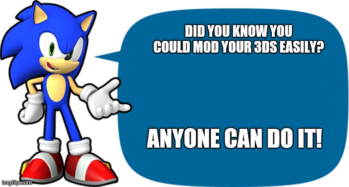 Sonic Sez | DID YOU KNOW YOU COULD MOD YOUR 3DS EASILY? ANYONE CAN DO IT! | image tagged in sonic sez,hacking,3ds | made w/ Imgflip meme maker