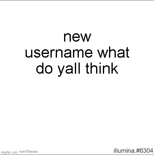 new username what do yall think | made w/ Imgflip meme maker