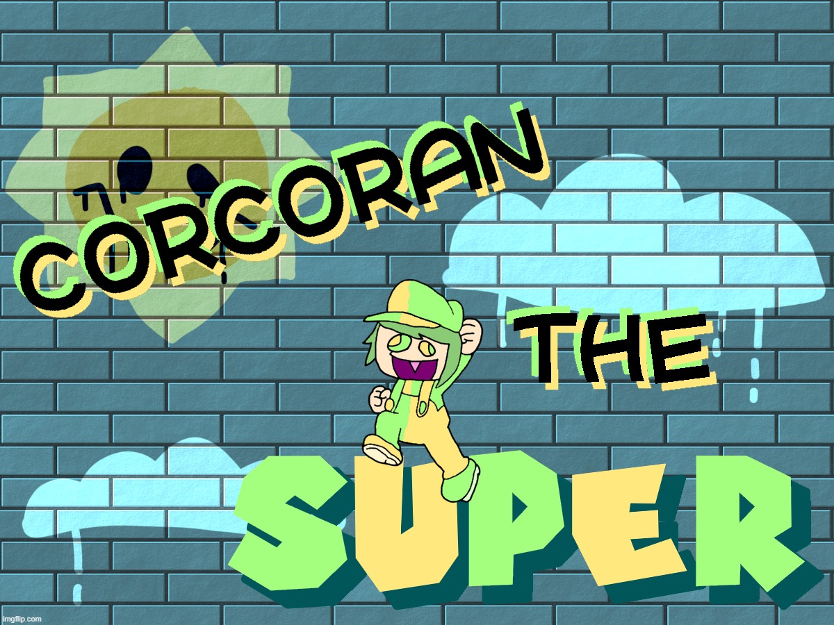 this took about an hour, i think it turned out pretty well. anyway, meet Corcoran the Super! | made w/ Imgflip meme maker