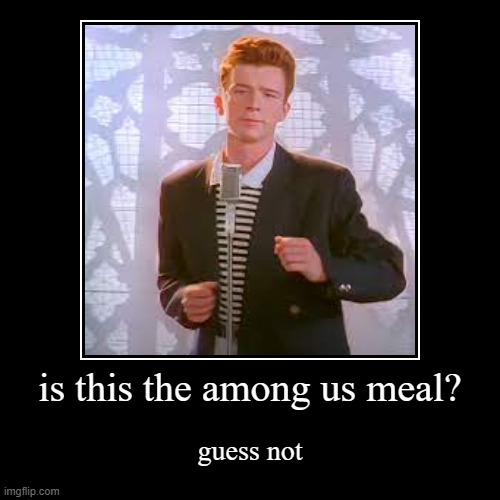 no among us meal? | is this the among us meal? | guess not | image tagged in funny,demotivationals | made w/ Imgflip demotivational maker