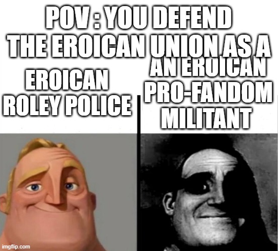 Teacher's Copy | POV : YOU DEFEND THE EROICAN UNION AS A; AN EROICAN PRO-FANDOM MILITANT; EROICAN ROLEY POLICE | image tagged in teacher's copy | made w/ Imgflip meme maker