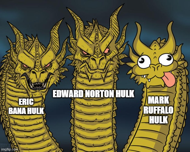 Three-Headed Dragon Meme | HULK ACTORS | EDWARD NORTON HULK; MARK RUFFALO HULK; ERIC BANA HULK | image tagged in three-headed dragon | made w/ Imgflip meme maker
