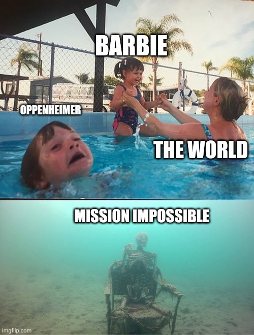 rip mission impossible | BARBIE; OPPENHEIMER; THE WORLD; MISSION IMPOSSIBLE | image tagged in drowning kid skeleton | made w/ Imgflip meme maker
