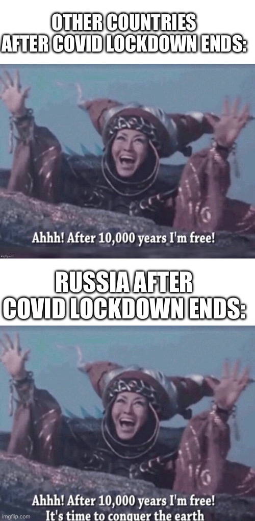 OTHER COUNTRIES AFTER COVID LOCKDOWN ENDS:; RUSSIA AFTER COVID LOCKDOWN ENDS: | image tagged in memes,blank transparent square,ahhh after 10 000 years i'm free,mmpr rita repulsa after 10 000 years i'm free | made w/ Imgflip meme maker