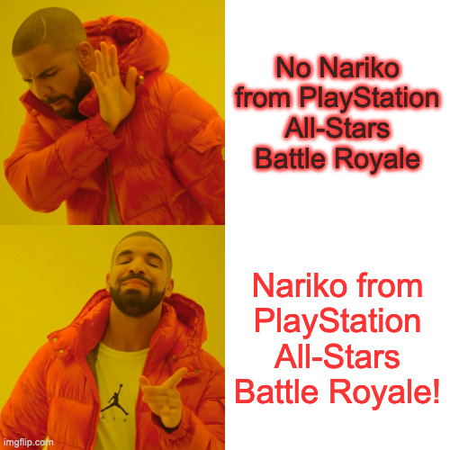 Drake Hotline Bling Meme | No Nariko from PlayStation All-Stars Battle Royale; Nariko from PlayStation All-Stars Battle Royale! | image tagged in memes,drake hotline bling | made w/ Imgflip meme maker
