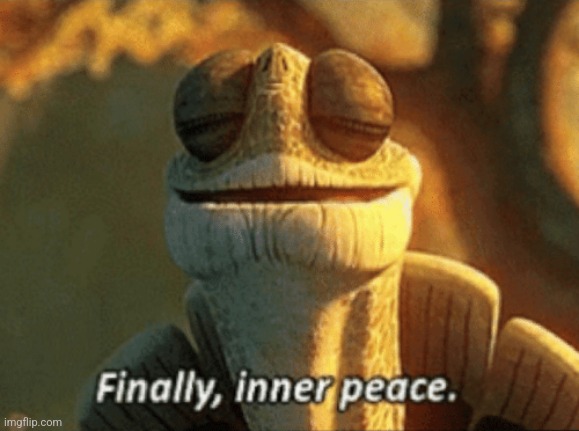 Finally | image tagged in finally inner peace | made w/ Imgflip meme maker