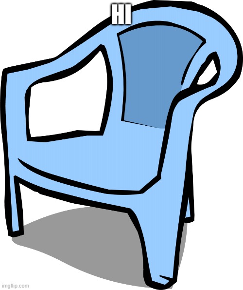 Blue chair | HI | image tagged in blue chair | made w/ Imgflip meme maker