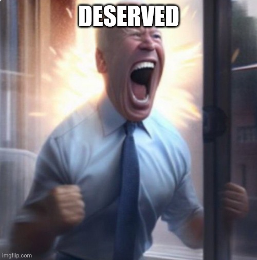 Biden Lets Go | DESERVED | image tagged in biden lets go | made w/ Imgflip meme maker