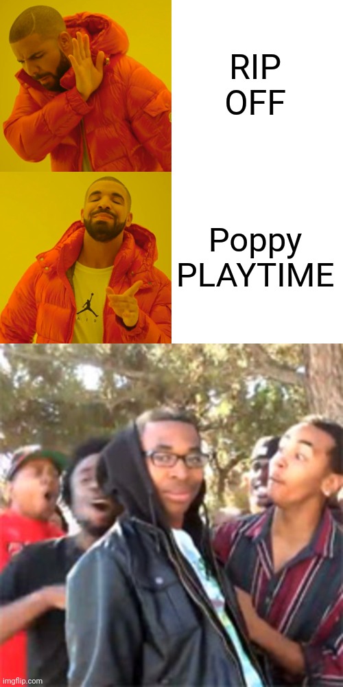 RIP OFF Poppy PLAYTIME | image tagged in memes,drake hotline bling,black boy roast | made w/ Imgflip meme maker