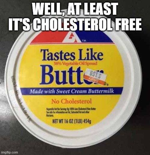Tastes Like Butt | WELL, AT LEAST IT'S CHOLESTEROL FREE | image tagged in memes,funny memes,butt,food memes | made w/ Imgflip meme maker