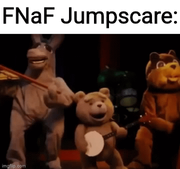 Fnaf toy freddy jumpscare - Imgflip