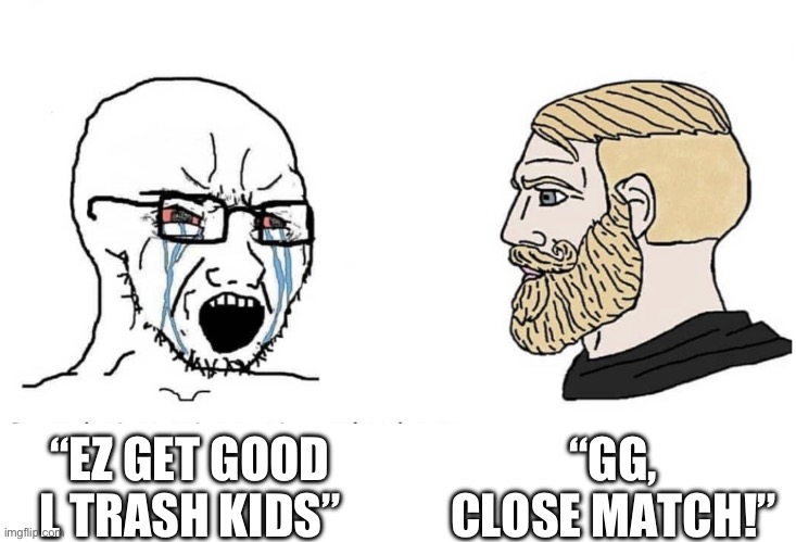 ez vs gg | “GG, CLOSE MATCH!”; “EZ GET GOOD L TRASH KIDS” | image tagged in soyboy vs yes chad | made w/ Imgflip meme maker
