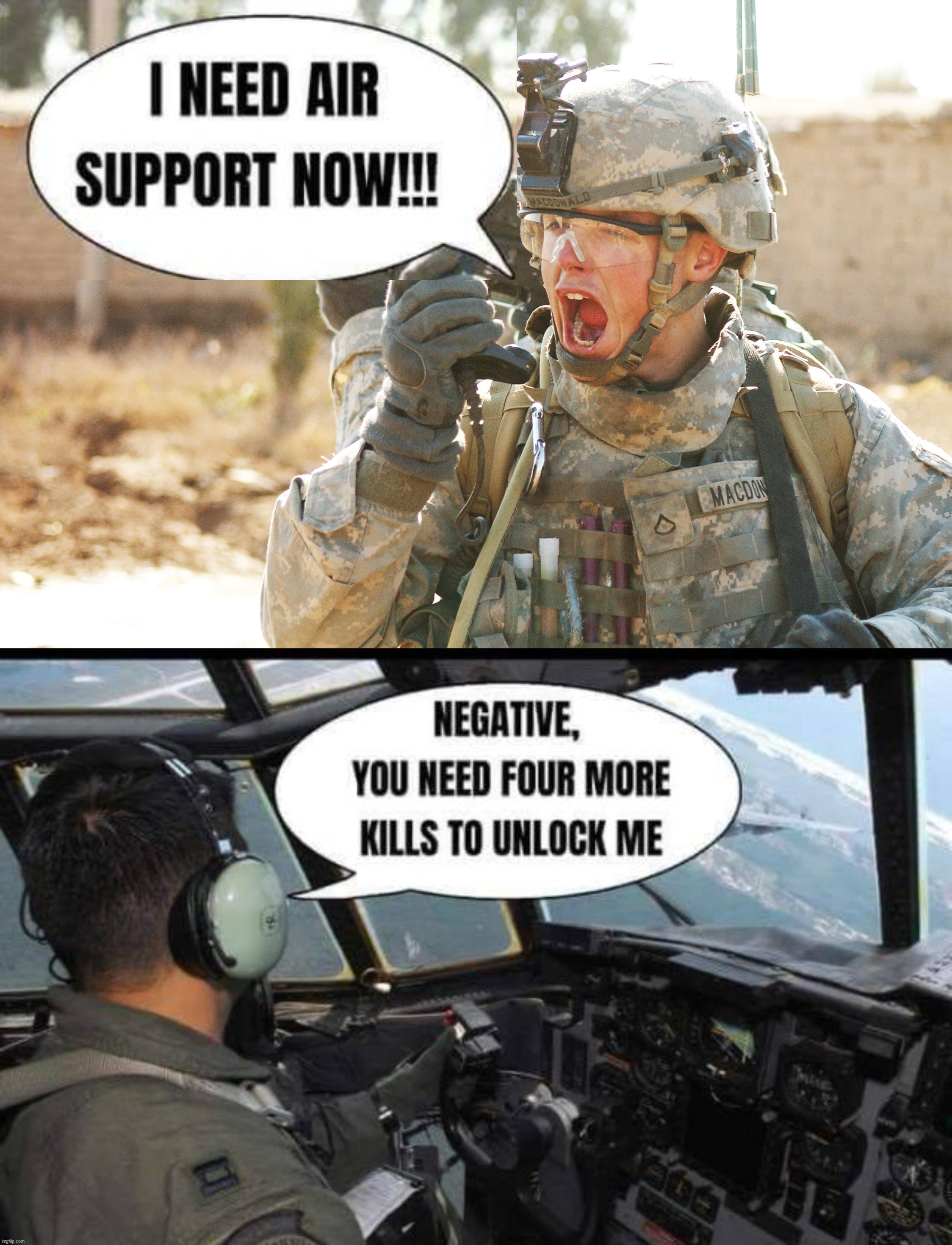 Story of my life, need more kills. | image tagged in us army soldier yelling radio iraq war | made w/ Imgflip meme maker