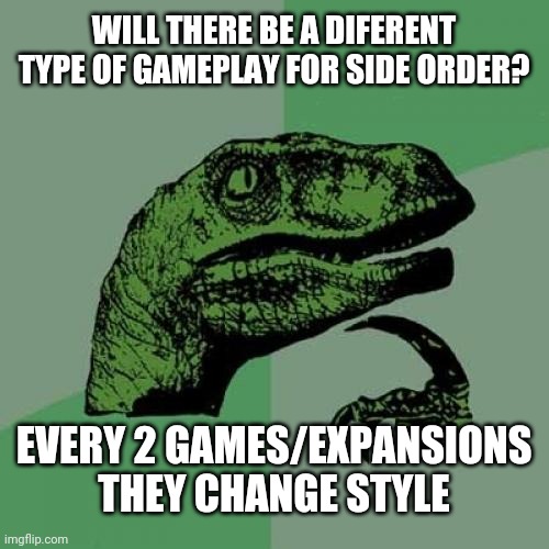 S1 and 2 were the same and octo expansion and s3 were also | WILL THERE BE A DIFERENT TYPE OF GAMEPLAY FOR SIDE ORDER? EVERY 2 GAMES/EXPANSIONS THEY CHANGE STYLE | image tagged in memes,philosoraptor,splatoon | made w/ Imgflip meme maker