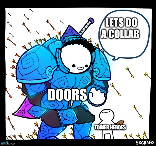 How tower heroes did a doors collab | LETS DO A COLLAB; DOORS; TOWER HEROES | image tagged in blue armor knight | made w/ Imgflip meme maker
