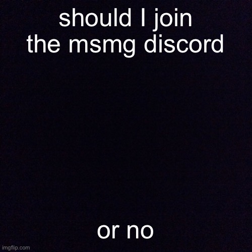 should i join - Imgflip