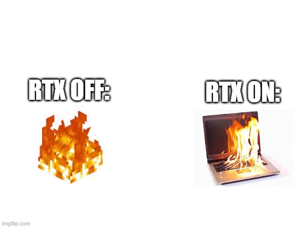 RTX in minecraft be like: | RTX OFF:; RTX ON: | image tagged in rtx on and off,minecraft | made w/ Imgflip meme maker