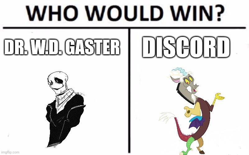 Gaster vs discord | DR. W.D. GASTER; DISCORD | image tagged in memes,who would win | made w/ Imgflip meme maker