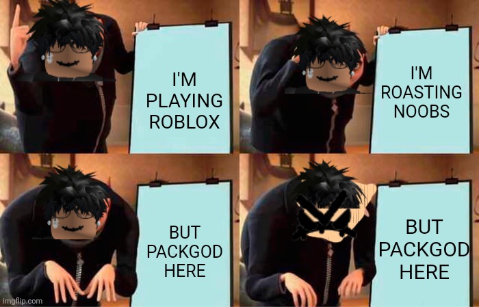 Gru's Plan Meme | I'M PLAYING ROBLOX; I'M ROASTING NOOBS; BUT PACKGOD HERE; BUT PACKGOD HERE | image tagged in memes,gru's plan,roblox | made w/ Imgflip meme maker