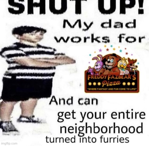 balls | image tagged in shut up,my dad,works for | made w/ Imgflip meme maker