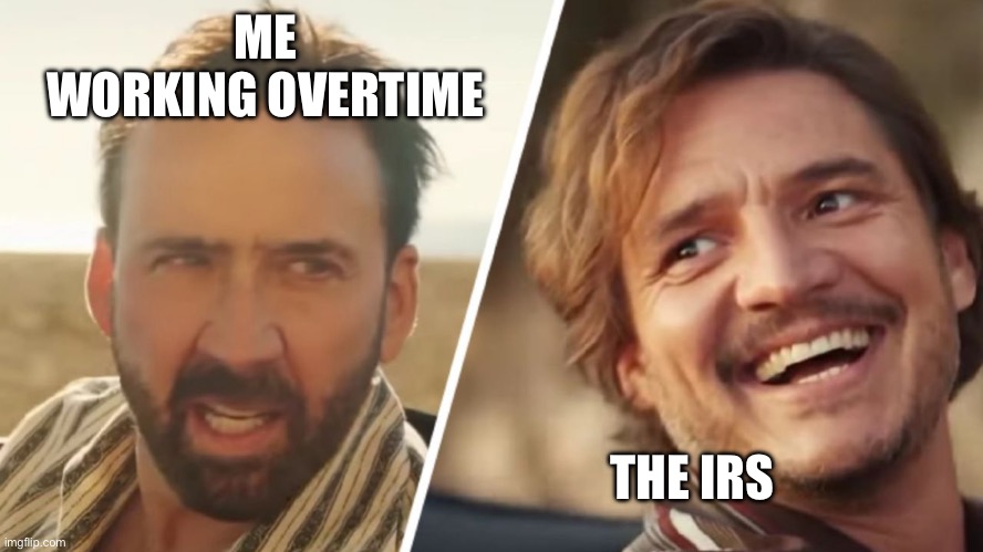 Nick Cage and Pedro pascal | ME 
WORKING OVERTIME; THE IRS | image tagged in nick cage and pedro pascal | made w/ Imgflip meme maker