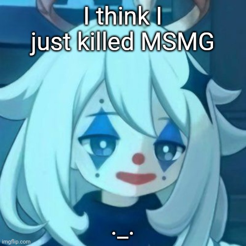 I submitted a really large image and now there aren't any new images getting featured | I think I just killed MSMG; ._. | image tagged in paimon clown | made w/ Imgflip meme maker