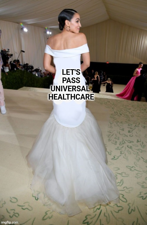 AOC dress | LET'S
PASS
UNIVERSAL 
HEALTHCARE | image tagged in aoc dress | made w/ Imgflip meme maker