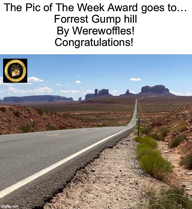 Forrest Gump hill by @Werewoffles https://imgflip.com/i/7t94mt | The Pic of The Week Award goes to…
Forrest Gump hill
By Werewoffles!
Congratulations! | image tagged in share your own photos | made w/ Imgflip meme maker