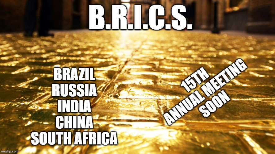 BRICS hit West like a BRICK *(allegedly) ... MONROE DOCTRINE??? | B.R.I.C.S. 15TH 
ANNUAL MEETING
SOON; BRAZIL
RUSSIA
INDIA
CHINA
SOUTH AFRICA | image tagged in european union,presidential election,kamala harris,john kerry,diversity,cultural marxism | made w/ Imgflip meme maker
