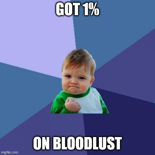 2% in Bloodlust | GOT 1%; ON BLOODLUST | image tagged in memes,success kid,geometry dash | made w/ Imgflip meme maker