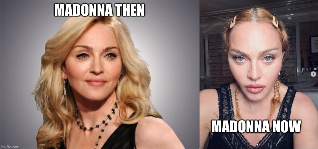 MADONNA THEN MADONNA NOW | made w/ Imgflip meme maker
