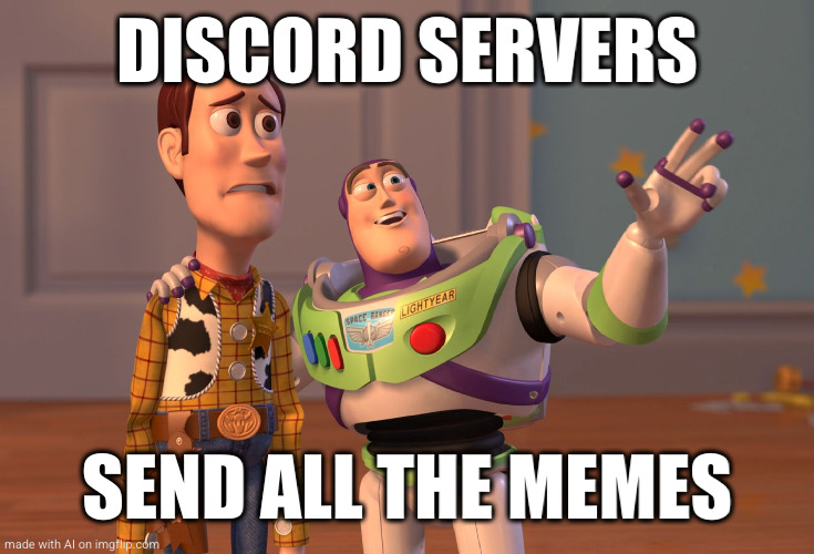 Meme #2,801 | DISCORD SERVERS; SEND ALL THE MEMES | image tagged in memes,x x everywhere,ai meme,discord,send memes,do it | made w/ Imgflip meme maker