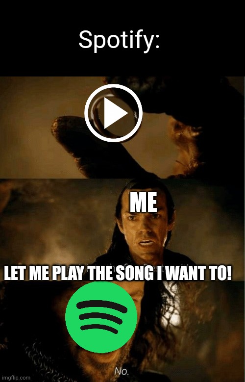 Cast it in the fire | Spotify:; ME; LET ME PLAY THE SONG I WANT TO! | image tagged in cast it in the fire | made w/ Imgflip meme maker