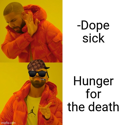 -Hug bottom. | -Dope sick; Hunger for the death | image tagged in memes,drake hotline bling,dope,sick humor,always has been,hunger games | made w/ Imgflip meme maker