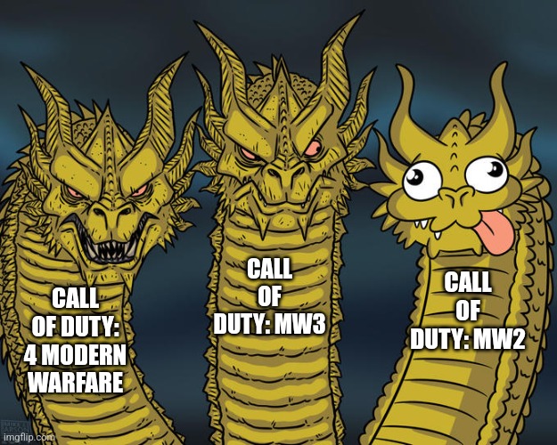 Three-headed Dragon | CALL OF DUTY: MW3; CALL OF DUTY: MW2; CALL OF DUTY: 4 MODERN WARFARE | image tagged in three-headed dragon | made w/ Imgflip meme maker