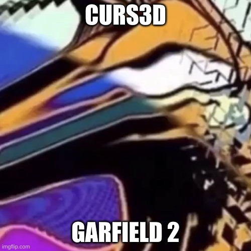 CURS3D GARFIELD 2 | CURS3D; GARFIELD 2 | image tagged in garfield,cursed image,memes | made w/ Imgflip meme maker