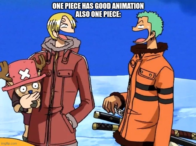 One Piece be like: | ONE PIECE HAS GOOD ANIMATION
ALSO ONE PIECE: | image tagged in one piece,funny | made w/ Imgflip meme maker